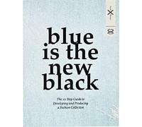 Blue is the New Black /anglais: the 10 step guide to developing and producing a fashion collection