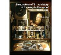 Blue jackets of '61: A history of the navy in the war of secession