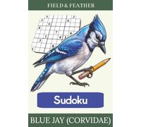 Blue Jay (Corvidae) Sudoku: 55 Bird-Themed Sudoku Puzzles for Adults - Easy to Challenging, with Full Answer Key (Field & Feather)
