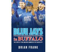 Blue Jays in Buffalo: The Story of Two Amazing Summers in the Queen City