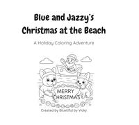 Blue & Jazzy's Christmas at the Beach: A Holiday Coloring Adventure (Bluetiful Coloring Adventures)