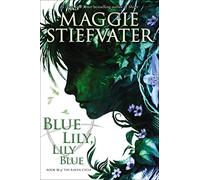 Blue Lily, Lily Blue (The Raven Cycle, 3)