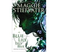 Blue Lily, Lily Blue: Volume 3 (The Raven Cycle)