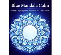 Blue Mandala Calm: Bold & Easy Designs for Relaxation and Stress Relief