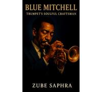 Blue Mitchell: Trumpet’s Soulful Craftsman: The Life, Music, and Legacy of a Hard Bop Innovator (Masters of Jazz)