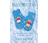 Blue Mittens: Coping with my Daughter's Cancer: A Mother's Memoir