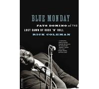 Blue Monday: Fats Domino and the Lost Dawn of Rock 'n' Roll