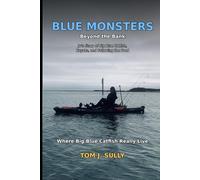 Blue Monsters Beyond the Bank Jo’s Story of Big Blue Catfish, Kayaks, and Following the Food: Where Big Blue Catfish Really Live