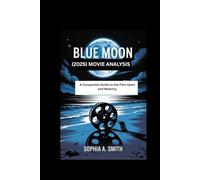 BLUE MOON (2025) MOVIE ANALYSIS: A Companion Guide to the Film Heart and Meaning