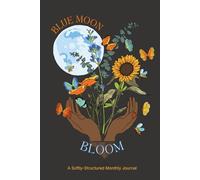 Blue Moon Bloom: A Softly-Structured Monthly Journal