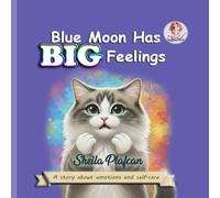 Blue Moon Has Big Feelings: A Social-Emotional Book for Young Children about Navigating Emotions