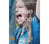 Blue Moon: My Life Following Manchester City Football Club