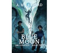 Blue Moon: The Lunatics~Book Two: 2 (The Lunatics: A Modern Fantasy of Magic, Myth, and Moonlight)