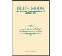 Blue Moon: The Struggles and Triumphs of Lorenz Hart: A Movie Review of Richard Linklater’s Portrait of an Artist