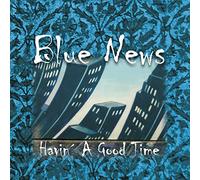 Blue News- Havin´ A Good Time