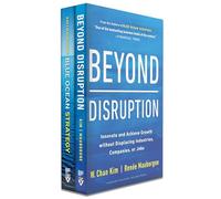 Blue Ocean Strategy + Beyond Disruption Collection (2 Books): How to Create Uncontested Market Space and Make the Competition Irrelevant / Innovate ... Displacing Industries, Companies, or Jobs