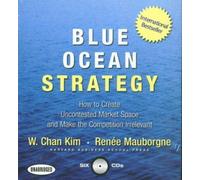 Blue Ocean Strategy: How to Create Uncontested Market Space and Make the Competition Irrelevant by Kim, W. Chan, Mauborgne, Renee on 25/09/2006 Unabridged edition