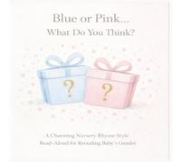 BLUE or PINK...WHAT DO YOU THINK?: A CHARMING NURSERY RHYME STYLE READ-ALOUD FOR REVEALING BABY'S GENDER (Peek-A-Boo Gender Reveal Book Series)