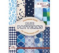 Blue Patterns Scrapbook Paper: 36 Double-Sided 8.5x11 Inch Sheets Featuring Floral, Geometric, Seamless, Stained Glass, Minimalist, watercolor, Grid, ... Scrapbooking, Junk Journals, Origami