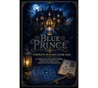 BLUE PRINCE COMPLETE PLAYER’S GUIDE 2026: An Independent Guide to Room Drafting, Puzzles, Items, Hidden Areas, Secrets, Room 46 & Advanced Tips