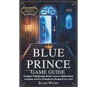 BLUE PRINCE GAME GUIDE: Complete Walkthrough, Puzzle Answers, Hidden Room Locations, and Pro Strategies for Beating Every Level