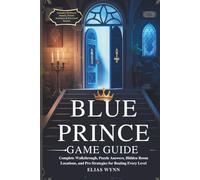 BLUE PRINCE GAME GUIDE: Complete Walkthrough, Puzzle Answers, Hidden Room Locations, and Pro Strategies for Beating Every Level