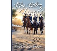 Blue Ribbon Finals: An Equestrian Story of Team Pressure, Soundness, and Championship Dreams (A Young Adult Horse Riding Story): 7 (The Saddle Creek Riders Book)