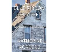 Blue Ribbon Tomatoes: A Midwest Family Story