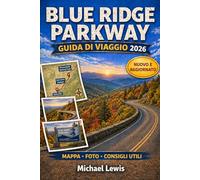 BLUE RIDGE PARKWAY GUIDA DI VIAGGIO 2026 (A COLORI): Itinerari panoramici, percorsi migliori, panorami autunnali, sentieri escursionistici, cascate, ... nascosti in Virginia e Carolina del Nord