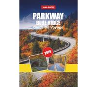 BLUE RIDGE PARKWAY GUIDE DE VOYAGE 2026: Autoroutes pittoresques, panoramas à couper le souffle, communautés montagneuses chaleureuses et aventures appalaches à faire rêver