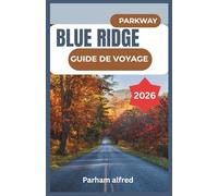 BLUE RIDGE PARKWAY GUIDE DE VOYAGE 2026: Découvrez des routes panoramiques, des villes de montagne et des aventures en plein air sur la route la plus appréciée des États-Unis