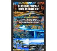 Blue Ridge Parkway Hiking and Road Trip: Explore scenic trails,overlooks and waterfalls from Virginia to North Carolina