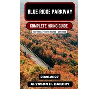 Blue Ridge Parkway Hiking Guide 2026-2027: Trails, Scenic Views, and Complete Adventure Guide: 100 (TrailWise 2025 Hiking Edition)
