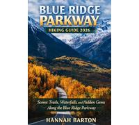 Blue Ridge Parkway Hiking Guide 2026: Scenic Trails, Waterfalls, and Hidden Gems Along the Blue Ridge Parkway (Epic Journeys: The Ultimate Travel Guide to Unforgettable Destinations.)