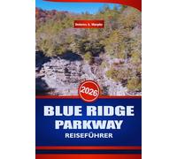 BLUE RIDGE PARKWAY REISEFÜHRER 2026: Entdecken Sie Wanderwege, Wasserfälle und Top-Attraktionen auf der Mountain Route von North Carolina
