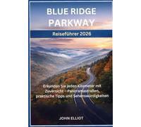 Blue Ridge Parkway Reiseführer 2026: Erkunden Sie jeden Kilometer mit Zuversicht - Panoramastraßen, praktische Tipps und Sehenswürdigkeiten