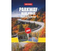 BLUE RIDGE PARKWAY REISEFÜHRER 2026: Landschaftlich reizvolle Autobahnen, atemberaubende Ausblicke, gemütliche Berggemeinschaften und Abenteuer auf der Bucket-List der Appalachen