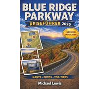 BLUE RIDGE PARKWAY REISEFÜHRER 2026 (VOLLFARBIG): Panoramastraßen, Kilometer-für-Kilometer-Routen, Herbstlaub-Aussichten, Wanderwege, Wasserfälle, ... Juwelen in Virginia und North Carolina