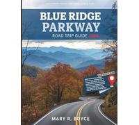 Blue Ridge Parkway Road Trip Guide 2026: Unforgettable Routes, Hiking Trails, Hidden Gems, and Local Secrets with Maps from Virginia to North Carolina (Global Explorer Guide)