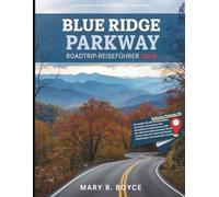 Blue Ridge Parkway Roadtrip-Reiseführer 2026: Unvergessliche Routen, Wanderwege, versteckte Juwelen und Geheimtipps mit Karten von Virginia bis North Carolina (Global Explorer Guide (German))
