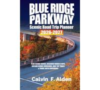 Blue Ridge Parkway Scenic Road Trip Planner 2026-2027: Plan Smarter with Scenic Routes, Ready-to-Use Itineraries, Iconic Overlooks, Hidden Stops, Hiking Trails, Local Towns, and Practical Travel Tips