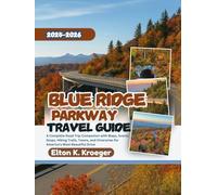 Blue Ridge Parkway Travel Guide 2025-2026 (Full-Color): A Complete Road Trip Companion with Maps, Scenic Stops, Hiking Trails, Towns, and Itineraries for America’s Most Beautiful Drive
