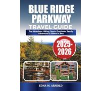 BLUE RIDGE PARKWAY TRAVEL GUIDE 2025-2026: Top Attractions, Hiking, Scenic Overlooks, Family Adventures & Where to Stay