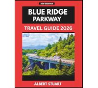 BLUE RIDGE PARKWAY TRAVEL GUIDE 2025: An Essential Handbook For First-time Tourists Planning Their Trip