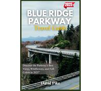 Blue Ridge Parkway Travel Guide 2025: Discover the Parkway’s Best Views, Wildflowers, and Fall Colors in 2025 (Global Trails Travel Guides)