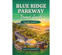 BLUE RIDGE PARKWAY TRAVEL GUIDE 2026 -2027: Experience America’s Mountain Highway with Scenic Drives, Unforgettable Hiking Trails, Local Eats, ... Seekers. (Travel Guides in Full Colour)