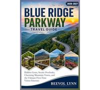 Blue Ridge Parkway Travel Guide 2026-2027: Hidden Gems, Scenic Overlooks, Charming Mountain Towns, and the Ultimate First-Time Visitor Itinerary
