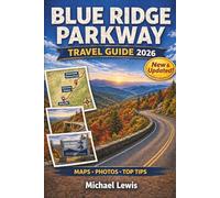 BLUE RIDGE PARKWAY TRAVEL GUIDE 2026 (FULL COLOR): Scenic Drives, Mile-by-Mile Routes, Fall Foliage Views, Hiking Trails, Waterfalls, Overlooks, Maps, ... Hidden Gems in Virginia and North Carolina