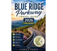 Blue Ridge Parkway travel guide 2026 (full color): The Complete Road Trip Companion, Scenic Drives, and Hikes, from Shenandoah to the Smokies, Appalachian Heritage, Fall Foliage And Mountain Towns