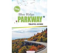 BLUE RIDGE PARKWAY TRAVEL GUIDE 2026: Journey Through America’s Mountain Soul: Rolling Peaks, Skyline Drives, and Serene Natural Wonders